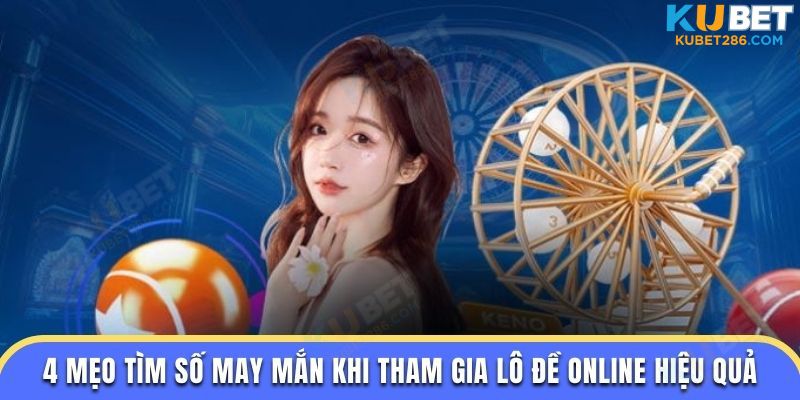 4 mẹo tìm số may mắn khi tham gia lô đề online hiệu quả