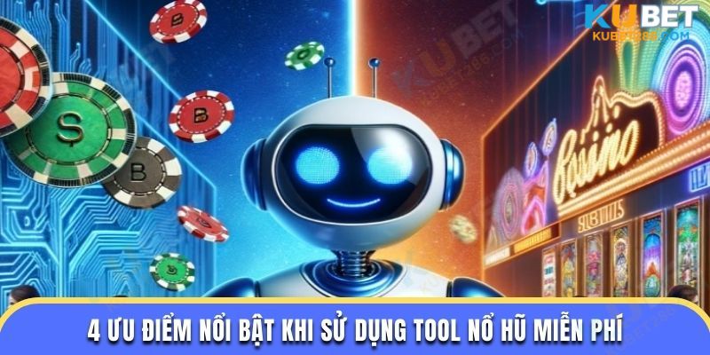 4 ưu điểm nổi bật khi sử dụng tool nổ hũ miễn phí