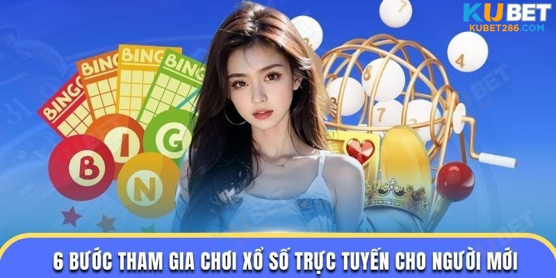 6 bước tham gia chơi xổ số trực tuyến cho người mới