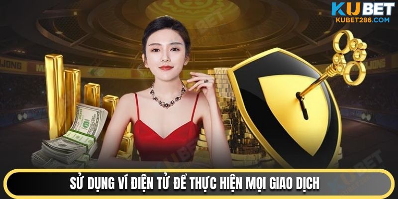Sử dụng ví điện tử để thực hiện mọi giao dịch