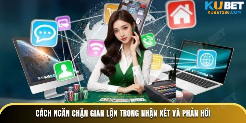 Cách ngăn chặn gian lận trong nhận xét và phản hồi