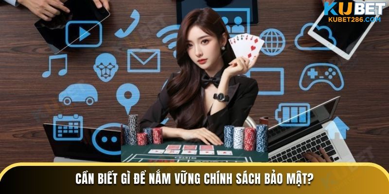 Cần biết gì để nắm vững chính sách bảo mật?