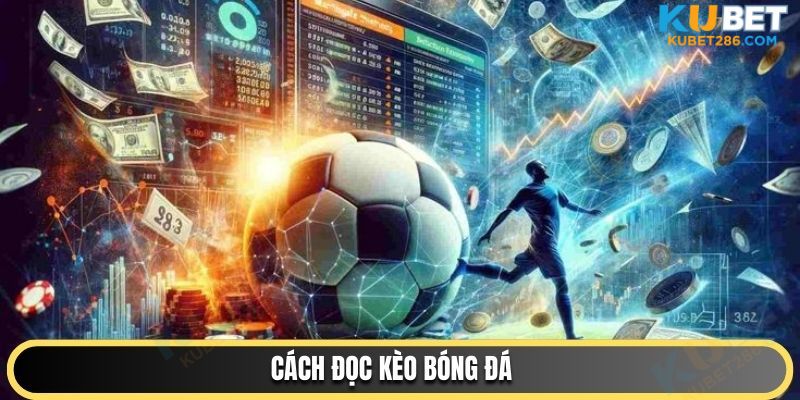 kubet hướng dẫn cách đọc kèo bóng đá