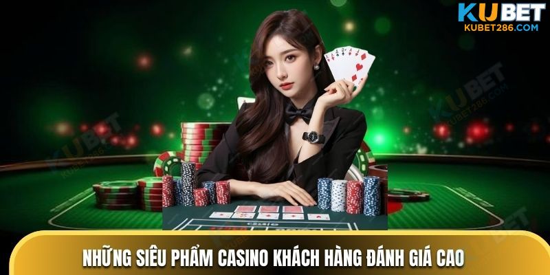 Những siêu phẩm Casino khách hàng đánh giá cao