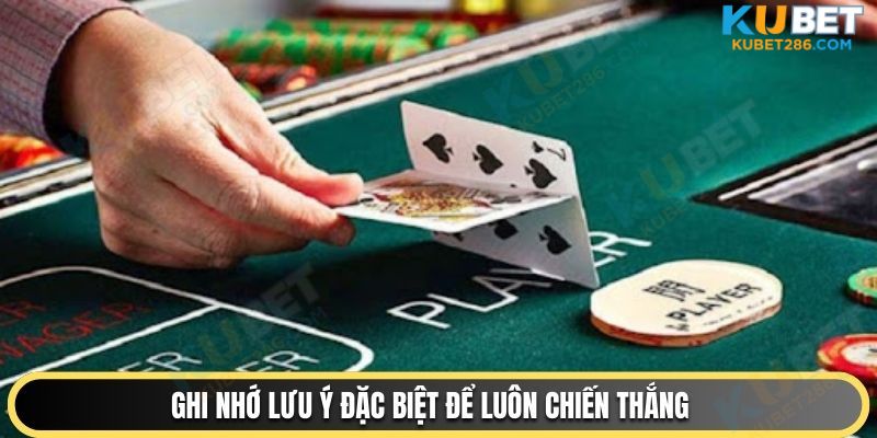 Ghi nhớ lưu ý đặc biệt để luôn chiến thắng