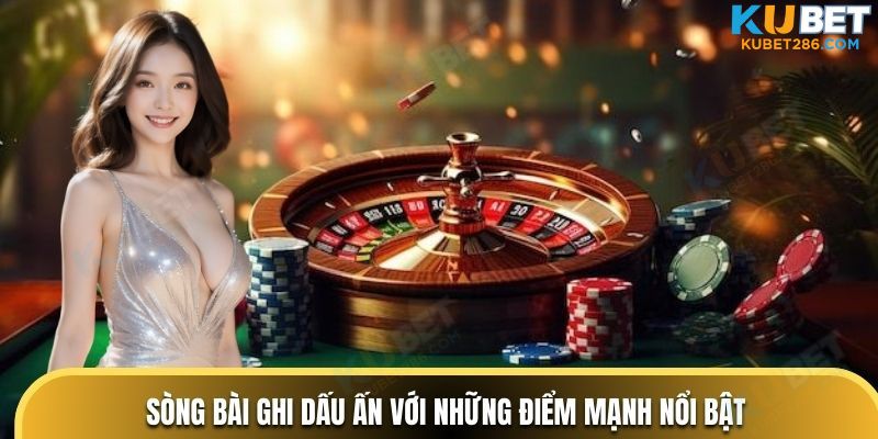 Sòng bài ghi dấu ấn với những điểm mạnh nổi bật