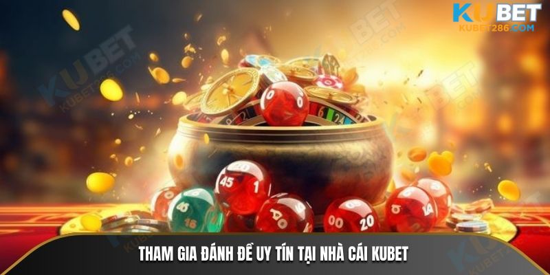 Tham gia đánh đề uy tín tại nhà cái KUBET