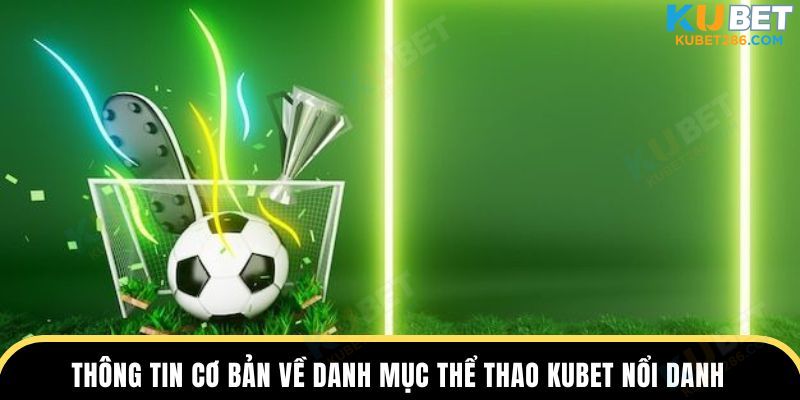 Thông tin cơ bản về danh mục thể thao KUBET nổi danh