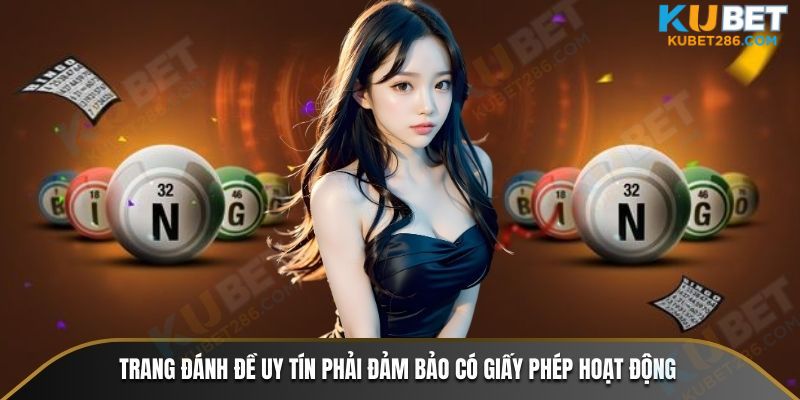 Trang đánh đề uy tín phải đảm bảo có giấy phép hoạt động